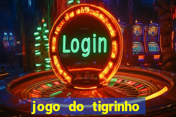 jogo do tigrinho que da bonus no cadastro